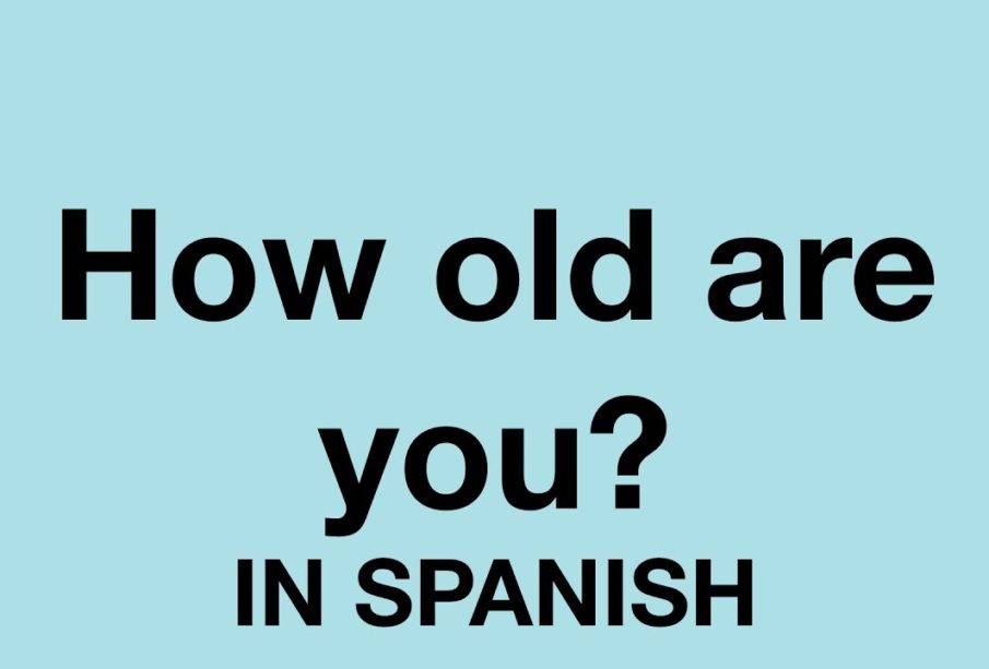 How To Say How Old Are In Spanish